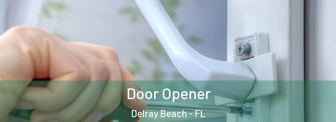  Door Opener Delray Beach - FL