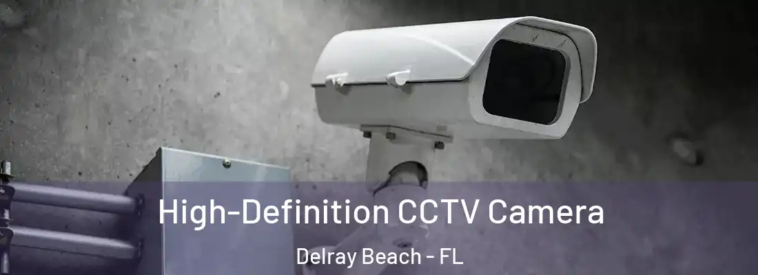  High-Definition CCTV Camera Delray Beach - FL