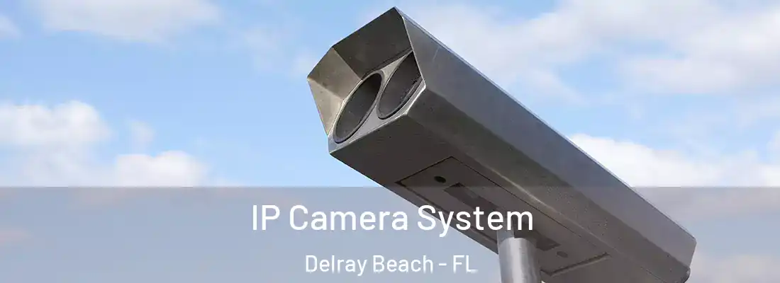  IP Camera System Delray Beach - FL