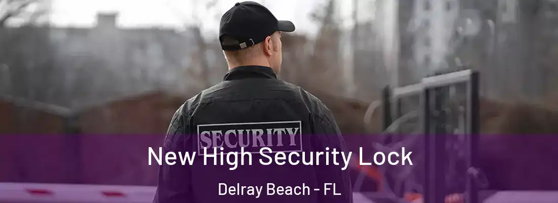  New High Security Lock Delray Beach - FL