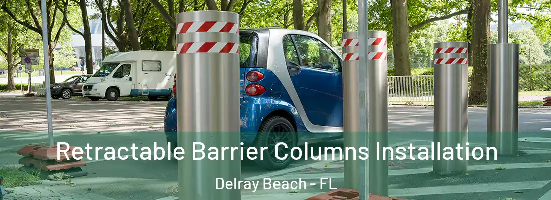  Retractable Barrier Columns Installation Delray Beach - FL