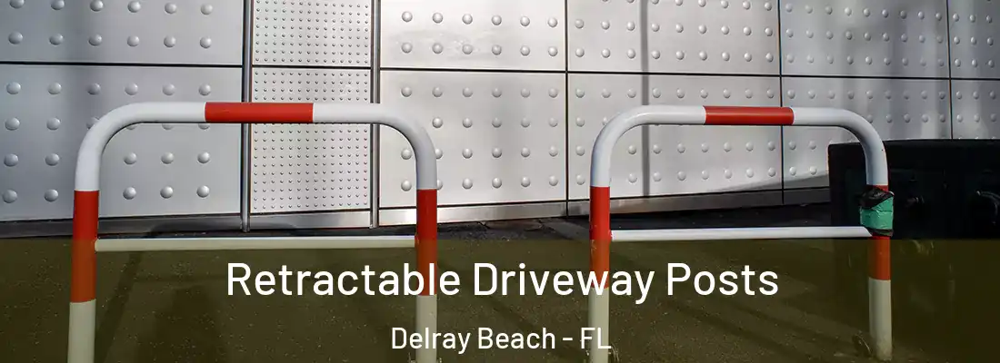  Retractable Driveway Posts Delray Beach - FL