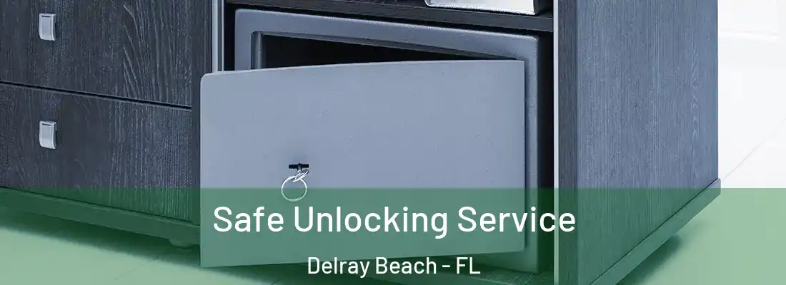  Safe Unlocking Service Delray Beach - FL