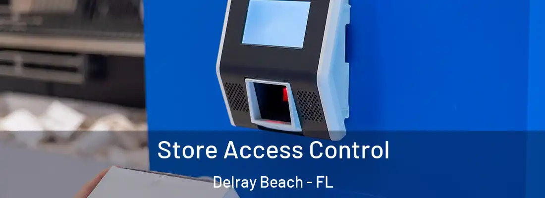  Store Access Control Delray Beach - FL